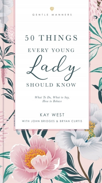 50 Things Every Young Lady Should Know: What to Do, What to Say, and How to Behave