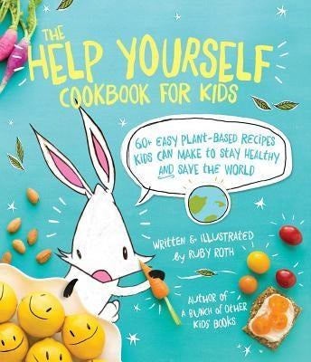 Help Yourself Cookbook for Kids: 60 Easy Plant-Based Recipes Kids Can Make to Stay Healthy and Save the Earth