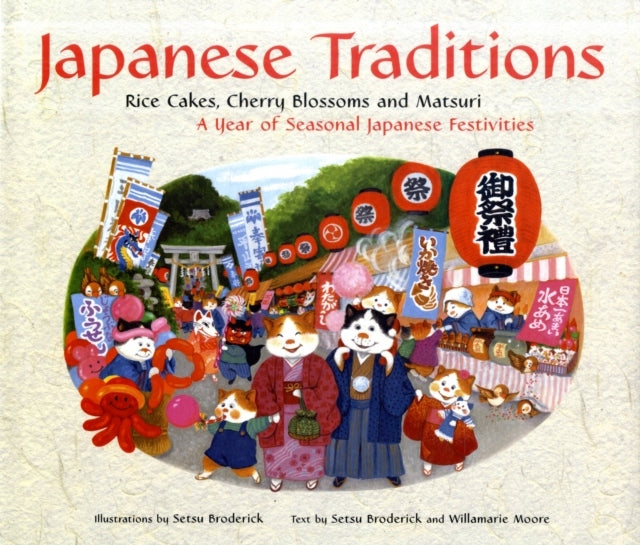 Japanische Traditionen: Reiskuchen, Kirschblüten und Matsuri: Ein Jahr saisonaler japanischer Feste 