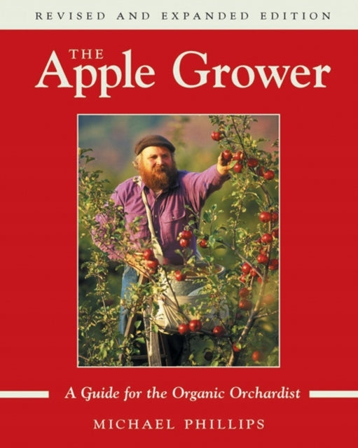 Apple Grower: Leitfaden für den Bio-Obstbauern, 2. Auflage, überarbeitet, erweitert und aktualisiert 
