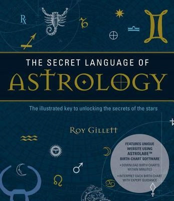 Secret Language of Astrology: The Illustrated Key to Unlocking the Secrets of the Stars