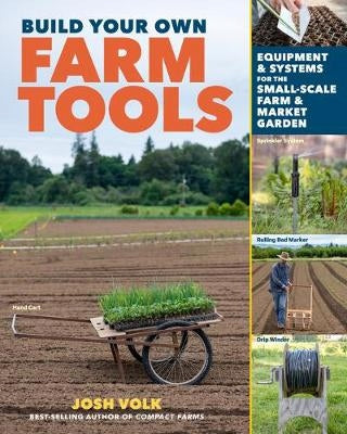 Bauen Sie Ihre eigenen landwirtschaftlichen Werkzeuge: Ausrüstung und Systeme für den kleinen Bauernhof und den Gemüsegarten: Ausrüstung und Systeme für den kleinen Bauernhof und den Gemüsegarten 