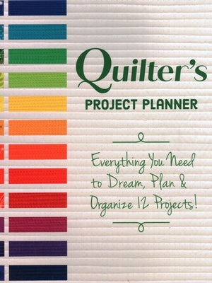 Quilters Projektplaner: Alles, was Sie zum Träumen, Planen und Organisieren von 12 Projekten brauchen! 