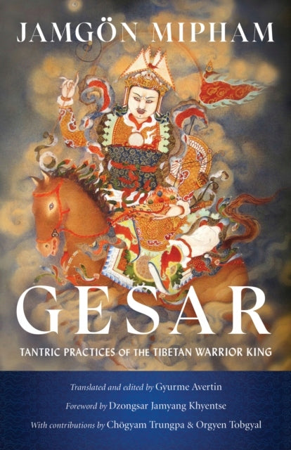 Gesar: Tantrische Praktiken des tibetischen Kriegerkönigs 