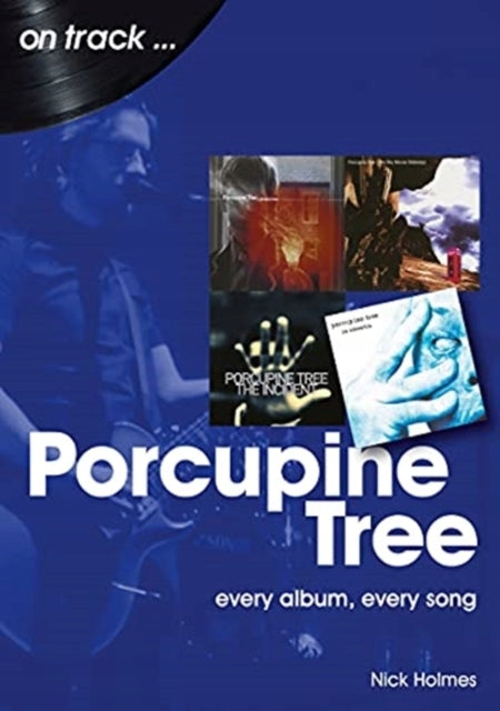Porcupine Tree On Track: Every Album, Every Song