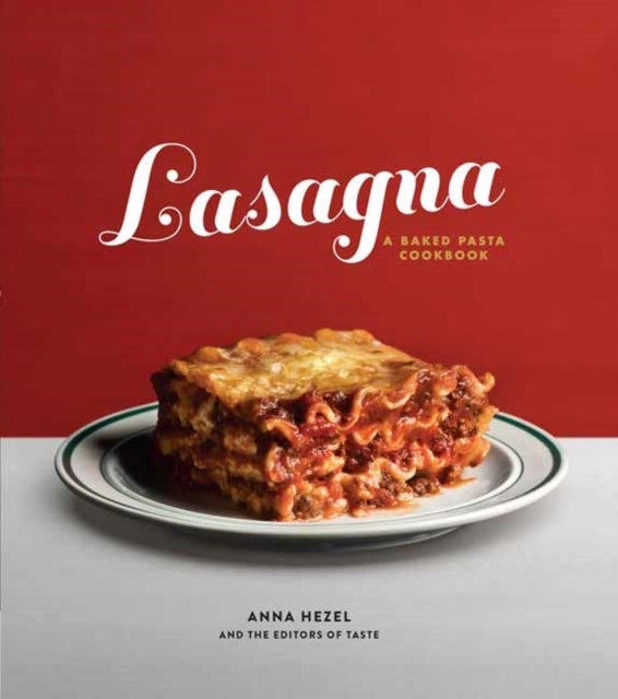 Lasagne: Ein Kochbuch für gebackene Nudeln 