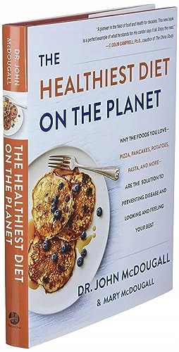 Healthiest Diet on the Planet: Why the Foods You Love-Pizza, Pancakes, Potatoes, Pasta, and More-Are the Solution to Preventing Disease and Looking and Feeling Your Best