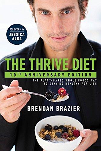 Thrive Diet, 10th Anniversary Edition: The Plant-Based Whole Foods Way to Staying Healthy for Life