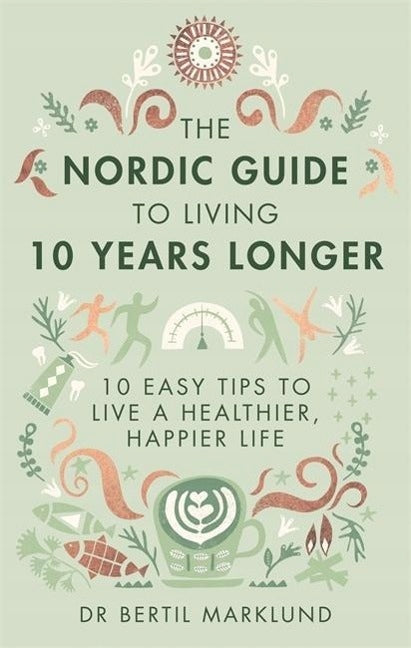 Nordic Guide to Living 10 Years Longer: 10 Easy Tips to Live a Healthier, Happier Life