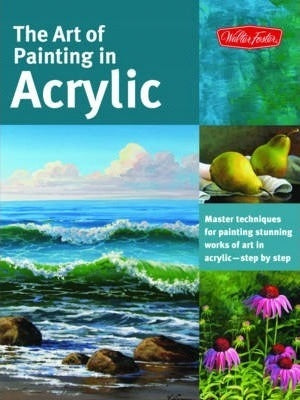 Art of Painting in Acrylic Collector's Series: Master techniques for painting stunning works of art in acrylic-step by step