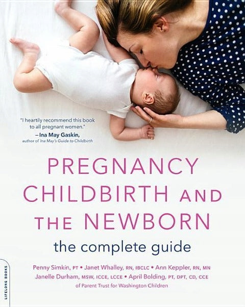Pregnancy, Childbirth, and the Newborn New edition: The Complete Guide 5th ed.