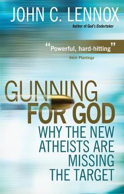 Gunning for God: Why the New Atheists are missing the target New edition