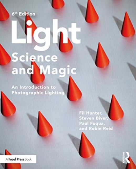Light - Science & Magic: An Introduction to Photographic Lighting 6th edition