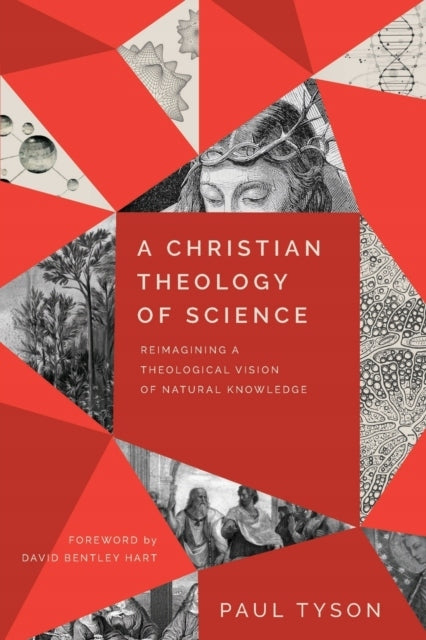 Christian Theology of Science - Reimagining a Theological Vision of Natural Knowledge: Reimagining a Theological Vision of Natural Knowledge