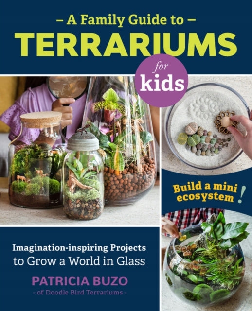 Familienratgeber zu Terrarien für Kinder: Fantasieanregende Projekte, um eine Welt aus Glas zu erschaffen – Bauen Sie ein Mini-Ökosystem auf! 