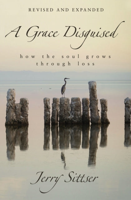 Grace Disguised Revised and Expanded: How the Soul Grows through Loss