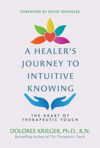 Healer's Journey to Intuitive Knowing: The Heart of Therapeutic Touch