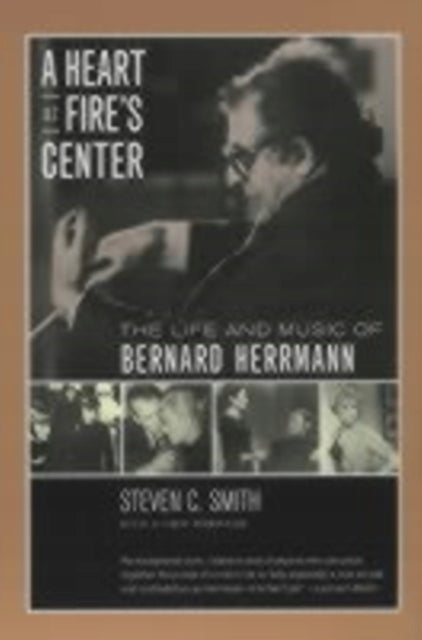 Heart at Fire's Center: The Life and Music of Bernard Herrmann First Edition, with a New Pref ed.
