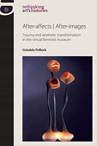 After-Affects | After-Images: Trauma and Aesthetic Transformation in the Virtual Feminist Museum