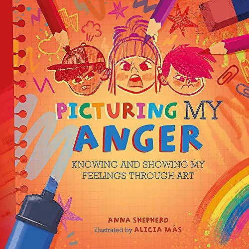 All the Colours of Me: Picturing My Anger: Knowing and showing my feelings through art