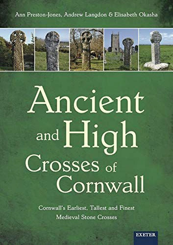 Alte und hohe Kreuze von Cornwall: Cornwalls früheste, höchste und schönste mittelalterliche Steinkreuze 