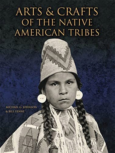 Arts and Crafts of the Native American Tribes Back in Print at a Great Price. ed.