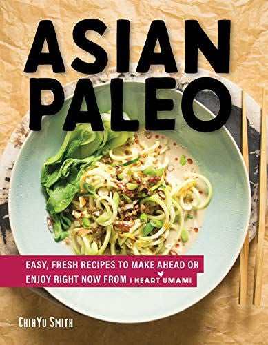 Asiatisches Paläo: Einfache, frische Rezepte zum Vorbereiten oder Genießen sofort von I Heart Umami 