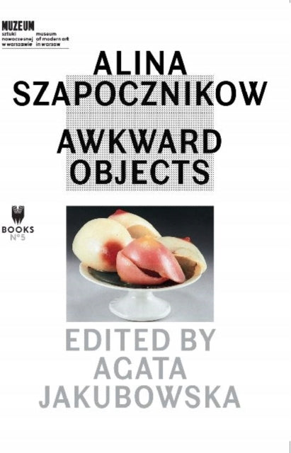 Alina Szapocznikow - Awkward Objects: Awkward Objects