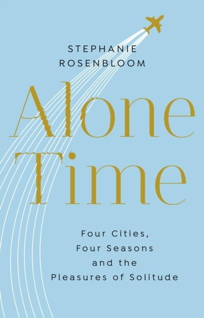 Alone Time: Vier Jahreszeiten, vier Städte und die Freuden der Einsamkeit 