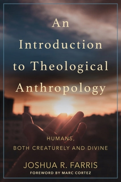 Einführung in die theologische Anthropologie: Menschen, sowohl geschöpflich als auch göttlich 