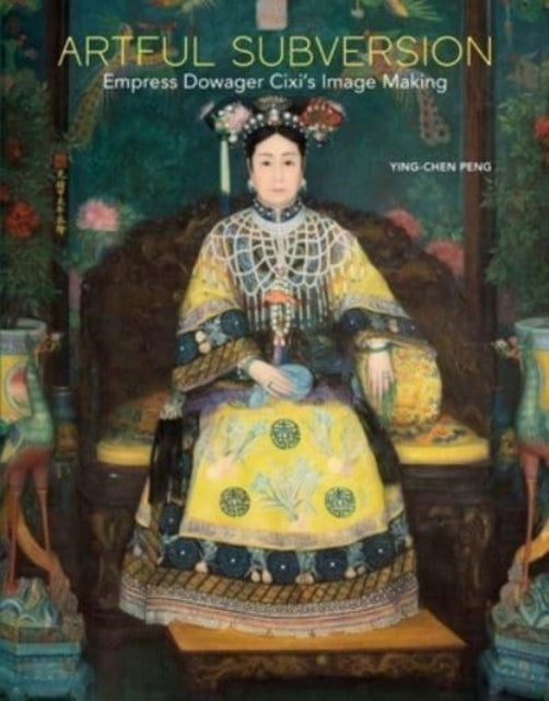 Artful subversion: empress dowager cixi's image making