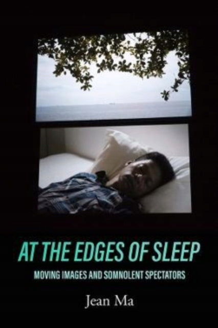 At the Edges of Sleep: Moving Images and Somnolent Spectators