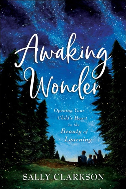 Awaking Wonder: Opening Your Child's Heart to the Beauty of Learning 8th edition