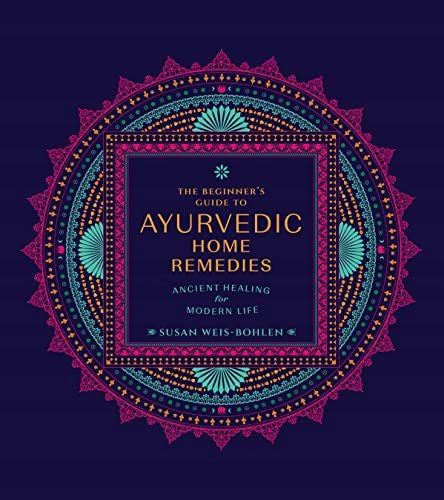 Leitfaden für Anfänger zu ayurvedischen Hausmitteln: Antike Heilung für das moderne Leben 