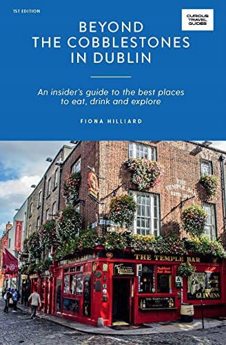 Jenseits des Kopfsteinpflasters in Dublin: Ein Insider-Guide zu den besten Orten zum Essen, Trinken und Entdecken 