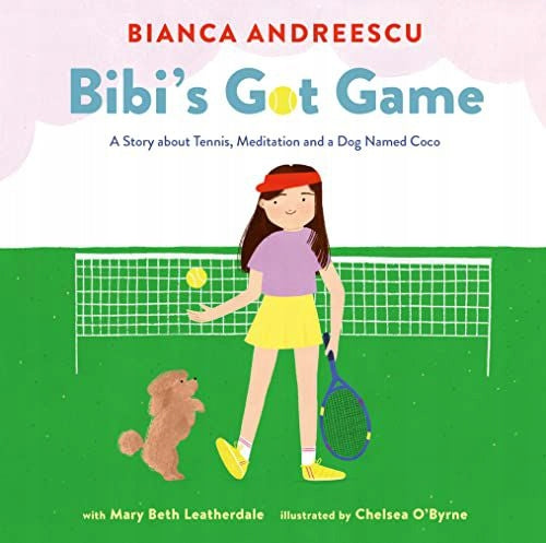 Bibi's Got Game: Eine Geschichte über Tennis, Meditation und einen Hund namens Coco 
