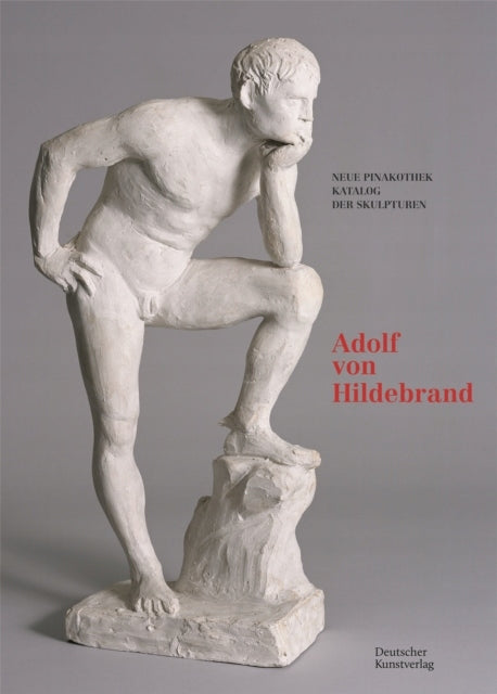 Bayerische Staatsgemaldesammlungen. Neue Pinakothek. Katalog der Skulpturen - Band II: Adolf von Hildebrand