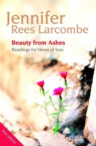 Beauty from Ashes: Readings for times of loss 2nd New edition