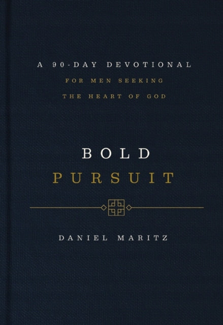 Bold Pursuit: A 90- Day Devotional for Men Seeking the Heart of God