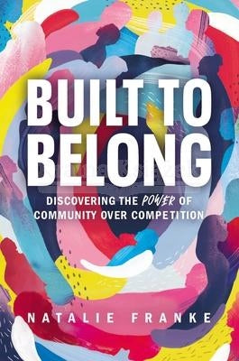 Built to Belong: Discovering the Power of Community Over Competition