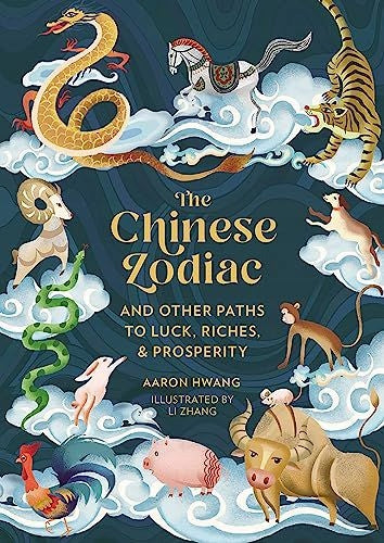 Der chinesische Tierkreis: und andere Wege zu Glück, Reichtum und Wohlstand 