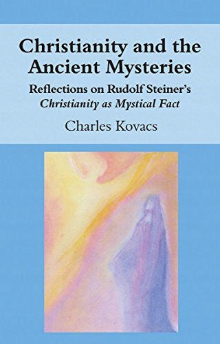 Christianity and the Ancient Mysteries: Reflections on Rudolf Steiner's Christianity as Mystical Fact