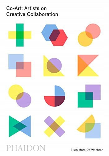 Co-Art: Artists on Creative Collaboration: Artists on Creative Collaboration
