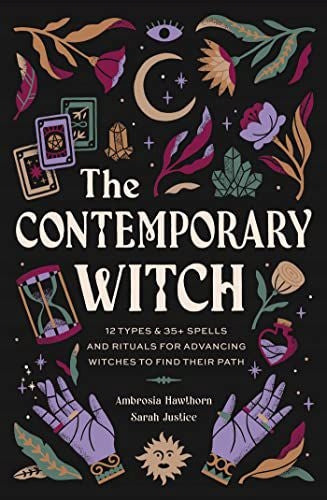Contemporary Witch: 12 Types & 50plus Spells and Rituals for Advancing Witches to Find Their Path