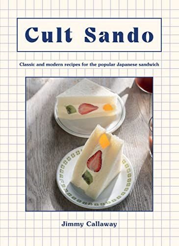 Cult Sando: Klassische und moderne Rezepte für das beliebte japanische Sandwich 