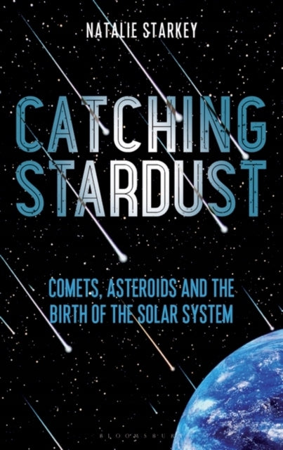 Catching Stardust: Comets, Asteroids and the Birth of the Solar System