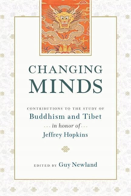 Changing Minds: Beiträge zum Studium des Buddhismus und Tibets zu Ehren von Jeffrey Hopkins 