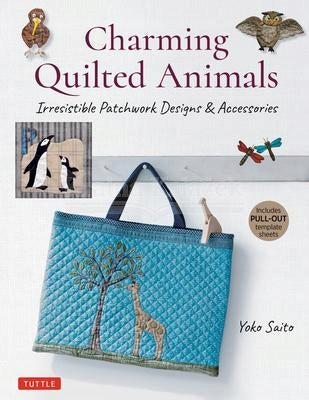 Charming Quilted Animals: Irresistible Patchwork Designs & Accessories Includes Pull-Out Template Sheets