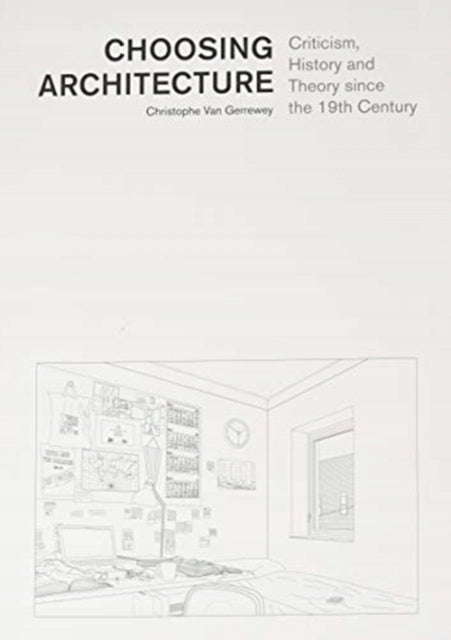 Choosing Architecture Criticism, History and Theory since the 19th Century