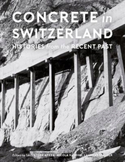 Concrete in Switzerland - Histories from the Recent Past: Histories from the Recent Past